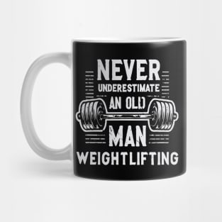 Never Underestimate An Old Man Weightlifting, Gym. Mug